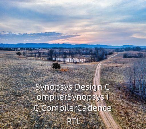 Synopsys Design CompilerSynopsys IC CompilerCadence RTL