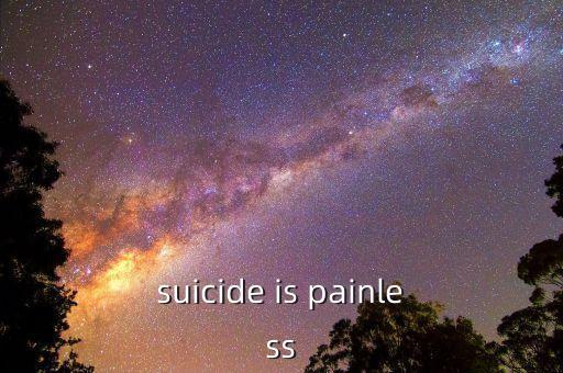 suicide is painless